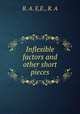 Inflexible factors and other short pieces, R. A. E,E., R. A 