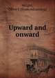 Upward and onward, Wright, Oliver J. [from old catalog] 