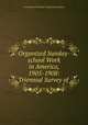 Organized Sunday-school Work in America, 1905-1908: Triennial Survey of ., International Sunday -School Association 
