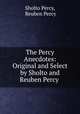 The Percy Anecdotes: Original and Select by Sholto and Reuben Percy ., Sholto Percy, Reuben Percy 