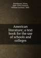American literature; a text book for the use of schools and colleges, Hawthorne, Julian, 1846-1934,Lemmon, William Leonard, 1860- 