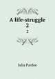 A life-struggle. 2, Julia Pardoe 