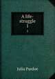 A life-struggle. 1, Julia Pardoe 
