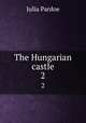 The Hungarian castle. 2, Julia Pardoe 