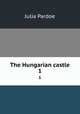 The Hungarian castle. 1, Julia Pardoe 