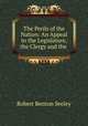 The Perils of the Nation: An Appeal to the Legislature, the Clergy and the ., Robert Benton Seeley 