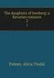 The daughters of Isenberg: a Bavarian romance. 2, Palmer, Alicia Tindal 