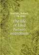 The life of Lord Nelson microform, Southey, Robert, 1774-1843 