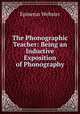 The Phonographic Teacher: Being an Inductive Exposition of Phonography, Epinetus Webster 