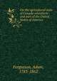 On the agricultural state of Canada microform : and part of the United States of America, Fergusson, Adam, 1783-1862 