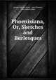 Phoenixiana, Or, Sketches and Burlesques, George Horatio Derby , John Phoenix, John Judson Ames 