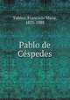 Pablo de Ce?spedes, Tubino, Francisco Maria, 1833-1888 