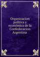 Organizacion poli?tica y econo?mica de la Confederacion Argentina, Juan Bautista Alberdi 