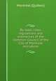 By-laws, rules, regulations and ordinances of the Common-Council of the City of Montreal microform, Montreal Quebec 
