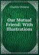 Our Mutual Friend: With Illustrations, Чарльз Диккенс 
