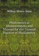 Photometrical Measurements and Manual for the General Practice of Photometry ., Wilbur Morris Stine 