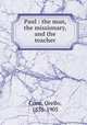 Paul : the man, the missionary, and the teacher, Cone, Orello, 1835-1905 