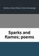 Sparks and flames; poems, Stratton, Henry Wilson. [from old catalog] 