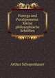 Parerga und Paralipomena. Kleine philosophische Schriften. Volume 1, А. Шопенгауэр 