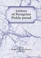 Letters of Peregrine Pickle pseud, Upton, George P. (George Putnam), 1834-1919 