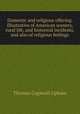Domestic and religious offering. Illustrative of American scenery, rural life, and historical incidents, and also of religious feelings, Upham Thomas Cogswell 
