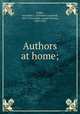 Authors at home;, Gilder, Jeannette L. (Jeannette Leonard), 1849-1916,Gilder, Joseph Benson, 1858-1936 