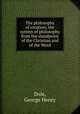The philosophy of creation; the system of philosophy from the standpoint of the Christian and of the Word, Dole, George Henry 