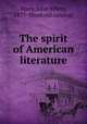 The spirit of American literature, Macy, John Albert, 1877- [from old catalog] 