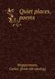 Quiet places, poems, Wuppermann, Carlos. [from old catalog] 