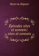 Episodes sites et sonnets: sites et sonnets, Henri de Regnier 