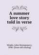 A summer love story told in verse, Wright, John Montgomery, 1840- [from old catalog] 