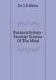 Parapsychology-Frontier Science Of The Mind, Dr. J.B.Rhine 