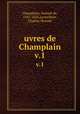uvres de Champlain. v.1, Samuel de Champlain 
