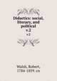 Didactics: social, literary, and political. v.2, Walsh, Robert, 1784-1859. cn 