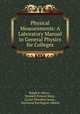 Physical Measurements: A Laboratory Manual in General Physics for Colleges, Ralph S. Minor , Wendell Prescot Roop , LLoyd Theodore Jones , Raymond Barrington Abbott 