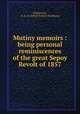 Mutiny memoirs : being personal reminiscences of the great Sepoy Revolt of 1857, Mackenzie, A. R. D. (Alfred Robert Davidson) 