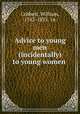 Advice to young men & (incidentally) to young women, Cobbett, William, 1763-1835. 1n 
