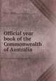 Official year book of the Commonwealth of Australia, Knibbs, Sir George Handley, 1858-1929,Australia. Commonwealth Bureau of Census and Statistics 