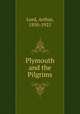 Plymouth and the Pilgrims, Lord, Arthur, 1850-1925 
