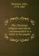 The Christian religion microform : recommended in a letter to his pupils, Strachan, John, 1778-1867 