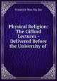 Physical Religion: The Gifford Lectures - Delivered Before the University of ., Friedrich Max Mu?ller 