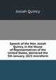 Speech of the Hon. Josiah Quincy, in the House of Representatives of the United States, delivered the 5th January, 1823 microform, Quincy, Josiah 