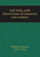 Self-help; with illustrations of character and conduct, Smiles, Samuel, 1812-1904 