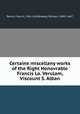 Certaine miscellany works of the Right Honovrable Francis Lo. Verulam, Viscount S. Alban, Bacon, Francis, 1561-1626,Rawley, William, 1588?-1667 