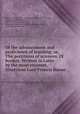 Of the advancement and proficience of learning; or, The partitions of sciences, IX bookes. Written in Latin by the most eminent, illustrious Lord Francis Bacon, Bacon, Francis, 1561-1626,Wats, Gilbert, d. 1657,Derby, Edward Smith Stanley, Earl of, 1775-1851 (bookplate),Derby, Edward George Geoffrey Smith Stanley, Earl of, 1799-1869 (bookplate) 