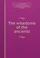 The wisedome of the ancients, Bacon, Francis, 1561-1626,Gorges, Arthur, Sir, 1557?-1625,Derby, Edward George Geoffrey Smith Stanley, Earl of, 1799-1869., (bookplate),Derby, Edward Smith Stanley, Earl of, 1775-1851, (bookplate) 