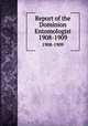 Report of the Dominion Entomologist. 1908-1909, Canada. Dept. of Agriculture. Entomology Research Institute,Canada. Dept. of Agriculture. Research Branch 