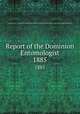 Report of the Dominion Entomologist. 1885, Canada. Dept. of Agriculture. Entomology Research Institute,Canada. Dept. of Agriculture. Research Branch 