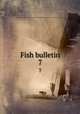 Fish bulletin. 7, California. Dept. of Fish and Game,California. Marine Fisheries Branch,California. Marine Resources Operations 