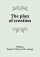 The plan of creation, Widney, Robert M. [from old catalog] 